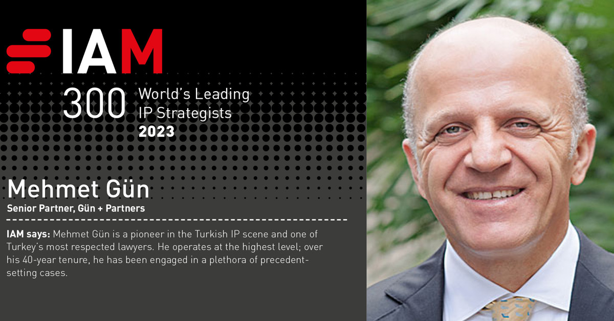 Mehmet Gün has been listed in IAM Strategy 300: The World’s Leading IP Strategists 2023
