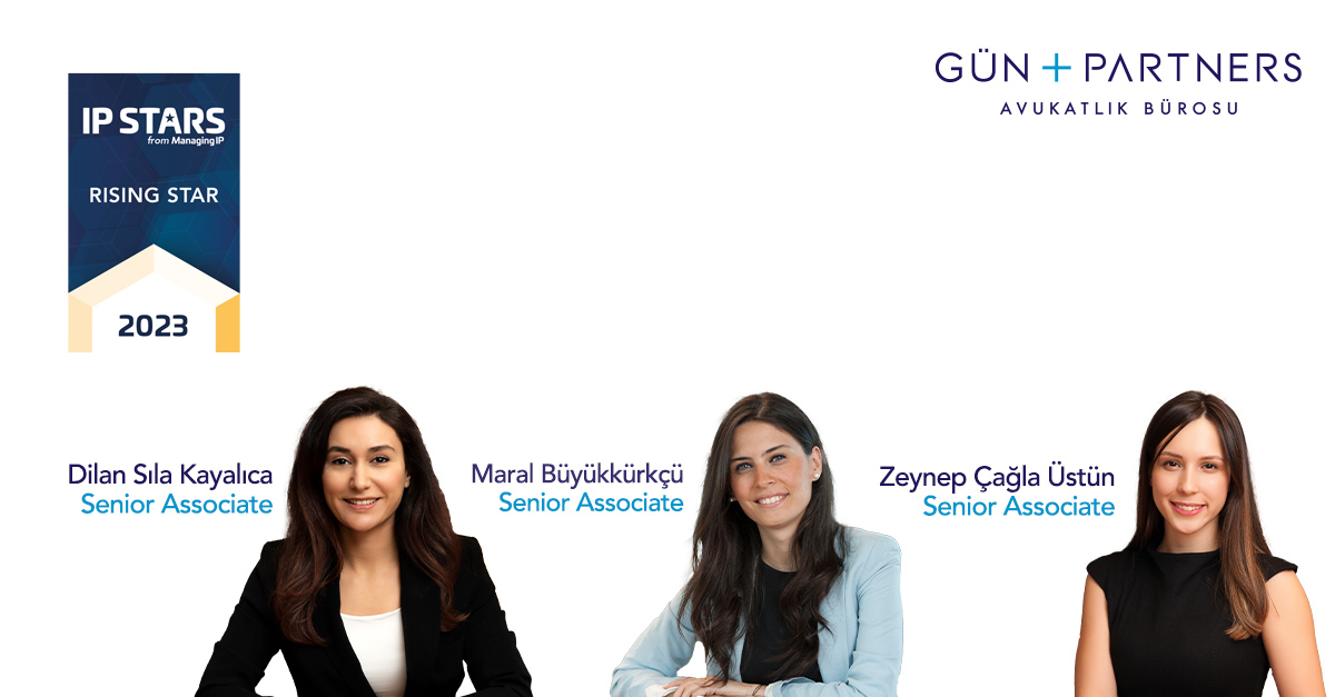 Dilan Sıla Kayalıca, Maral Büyükkürkçü and Zeynep Çağla Üstün, Are Listed as Rising Star by Euromoney's MIP IP STARS 2023