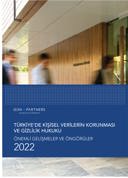 Türkiye’de Kişisel Verilerin Korunması ve Gizlilik Hukuku Alanında Önemli Gelişmeler Ve Öngörülerimiz - 2022