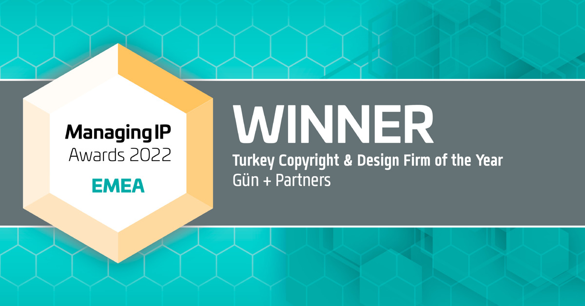 Managing IP EMEA Awards 2022 Recognize Gün + Partners’ Copyright and Design Practice Capabilities