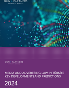 Media and Advertising Law in Turkey Key Developments and Predictions - 2024