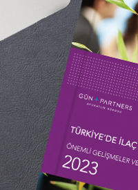 Türkiye'de İlaç ve Yaşam Bilimleri Hukuku Önemli Gelişmeler ve Öngörüler - 2023