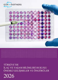Türkiye'de İlaç ve Yaşam Bilimleri Hukuku Önemli Gelişmeler ve Öngörüler - 2026