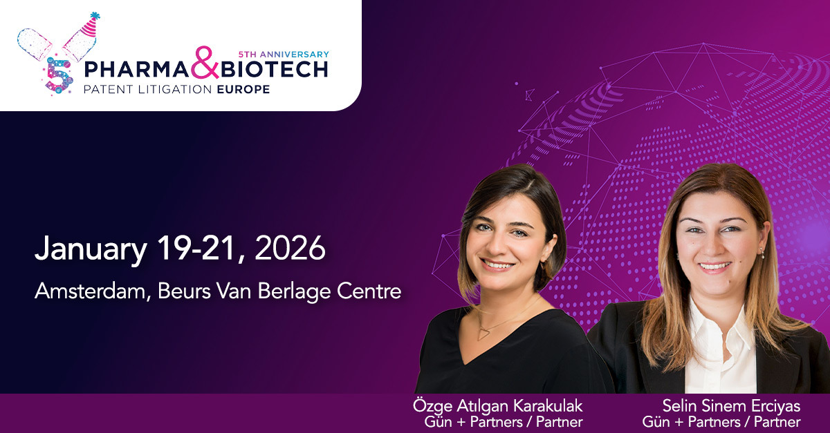 Özge Atılgan Karakulak and Selin Sinem Erciyas will Speak at the Pharma Biotech Patent Litigation Europe Summit