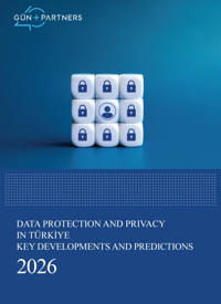 Data Protection and Privacy Law in Türkiye Key Developments and Predictions - 2026