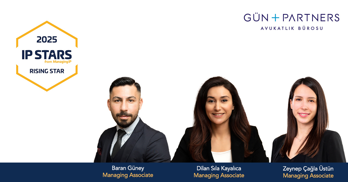 Baran Güney, Dilan Sıla Kayalıca and Zeynep Çağla Üstün, are Listed as Rising Star by Euromoney's MIP IP STARS 2025
