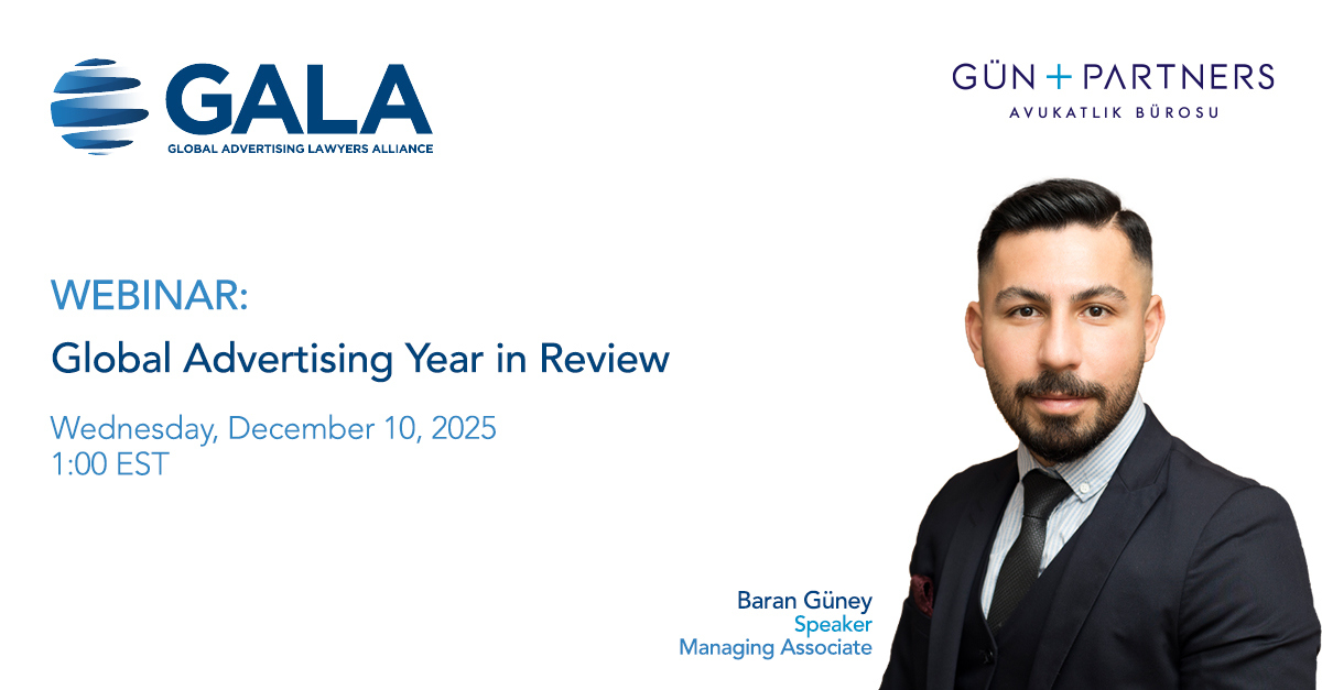 Baran Güney Will Speak at the “Global Advertising Law Year in Review” Webinar by GALA