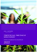 Türkiye'de İlaç, Tıbbi Cihaz ve Sağlık Hukuku  Önemli Gelişmeler ve Öngörüler - 2022