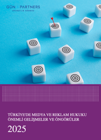 Türkiye'de Medya ve Reklam Hukuku Önemli Gelişmeler ve Öngörüler - 2025