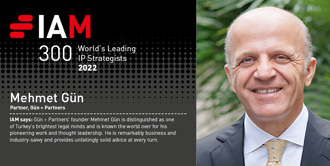 Mehmet Gün has been listed in IAM Strategy 300 2022 - The World’s Leading IP Strategists