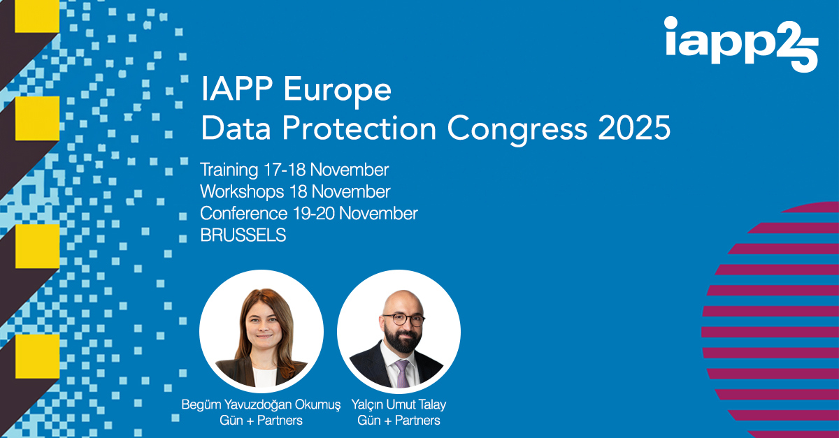 Begüm Yavuzdoğan Okumuş and Yalçın Umut Talay Will Be Attending IAPP Europe Data Protection Congress 2025