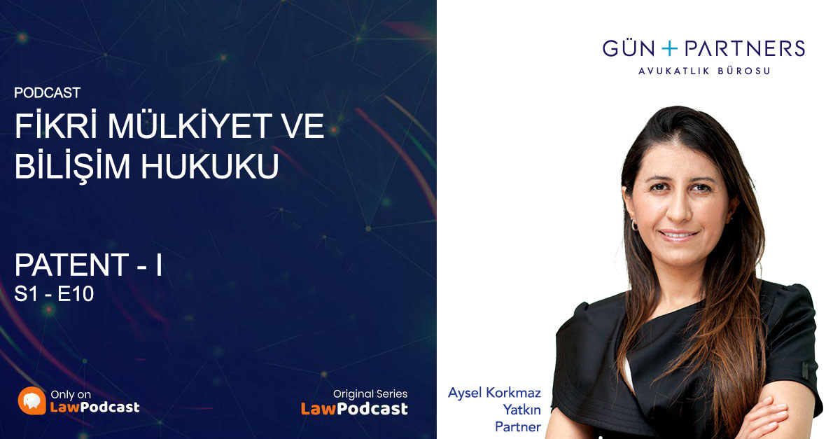 Aysel Korkmaz Yatkın, LawPodcast’in "Fikri Mülkiyet ve Bilişim Hukuku" Programına Konuk Oldu