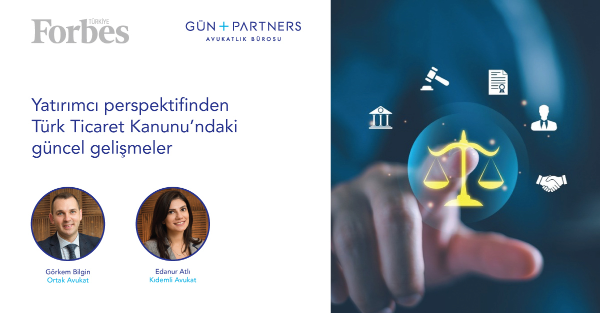 "Yatırımcı perspektifinden Türk Ticaret Kanunu’ndaki güncel gelişmeler" adlı Makalemiz Forbes Türkiye'de Yayınlandı