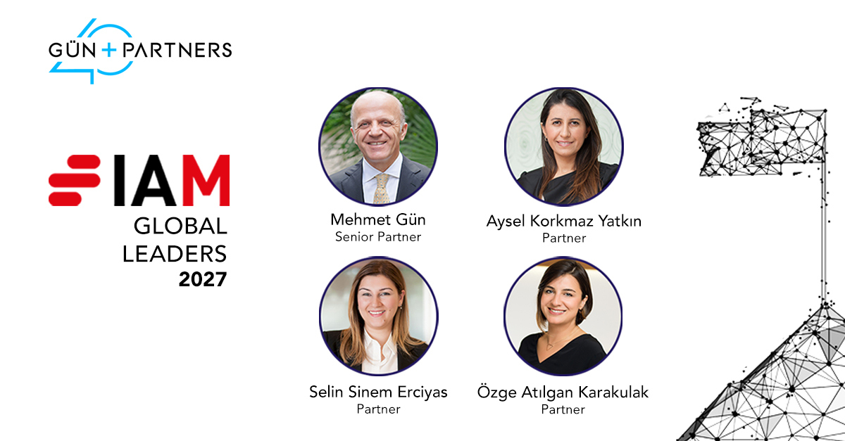 Mehmet Gün, Aysel Korkmaz Yatkın, Özge Atılgan Karakulak and Selin Sinem Erciyas Are Listed in IAM Global Leaders 2027