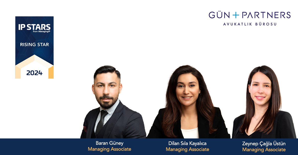 Baran Güney, Dilan Sıla Kayalıca and Zeynep Çağla Üstün, are Listed as Rising Star by Euromoney's MIP IP STARS 2024