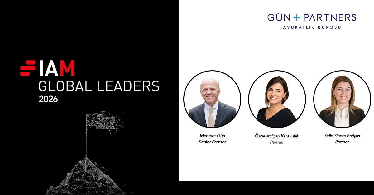 Mehmet Gün, Özge Atılgan Karakulak and Selin Sinem Erciyas are Listed in IAM Global Leaders 2026