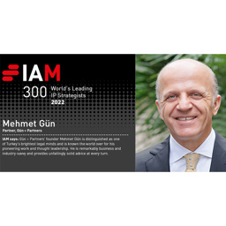 Mehmet Gün has been listed in IAM Strategy 300 2022 - The World’s Leading IP Strategists