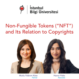 Mutlu Yıldırım Köse and Havva Yıldız Spoke on “Non-Fungible Tokens (NFT)" at İstanbul Bilgi University