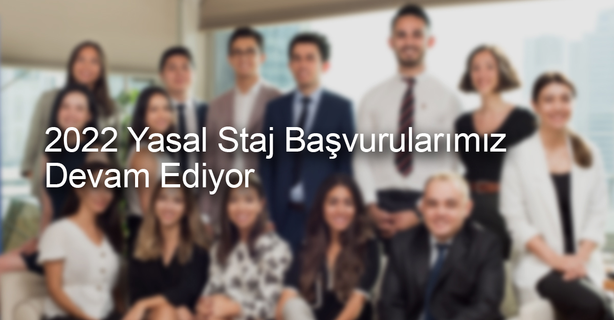 2022 Yasal Staj Başvurularımız Devam Ediyor