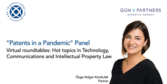 Özge Atılgan Karakulak was the moderator of the IBA’s "Patents in a Pandemic" panel