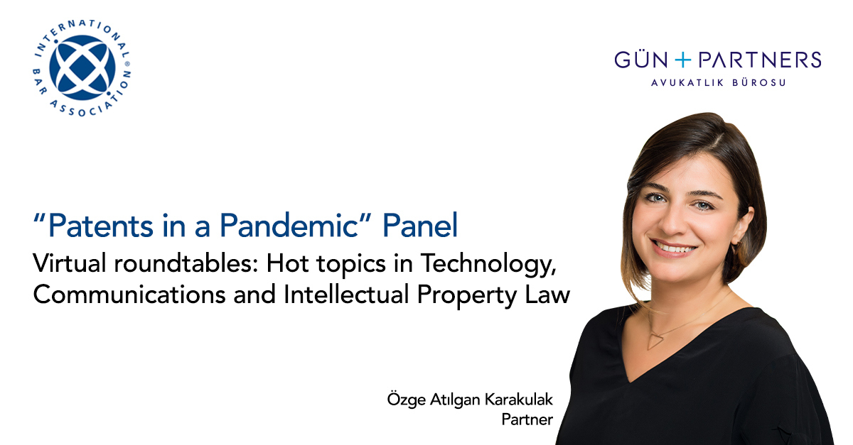 Özge Atılgan Karakulak Moderated a Panel at IBA's "Hot topics in Technology, Communications and Intellectual Property Law" Online Event