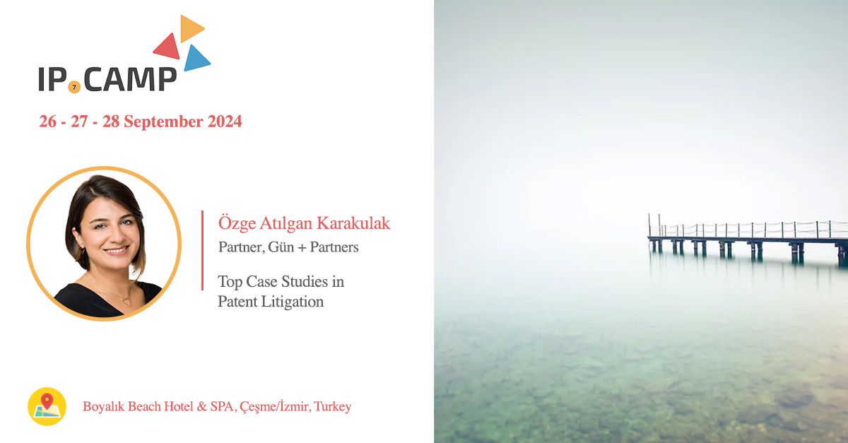 Özge Atılgan Karakulak, Was the Trainer of “Top Case Studies in Patent Litigation” at IP Camp 2024