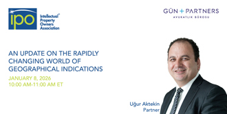 Uğur Aktekin Joins IPO Panel: An Update on the Rapidly Changing World of Geographical Indications