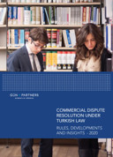 Commercial Dispute Resolution Under Turkish Law Rules, Developments and Insights - 2020
