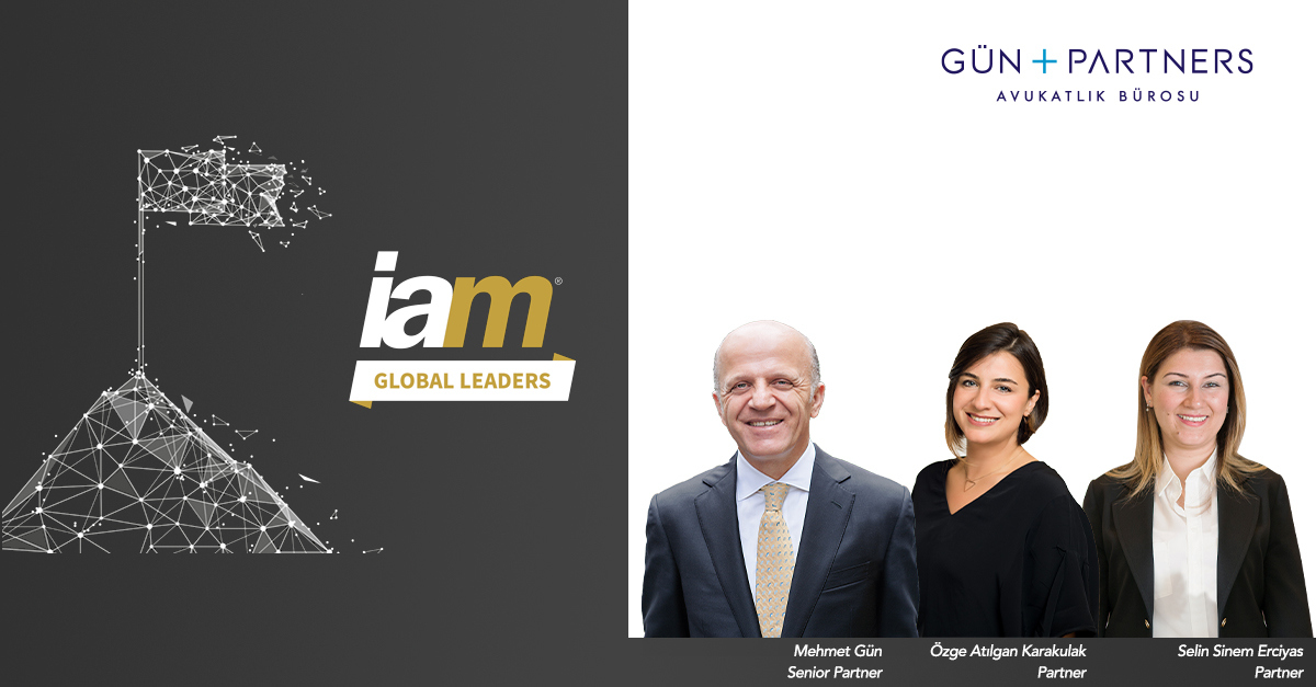 Mehmet Gün, Özge Atılgan Karakulak and Selin Sinem Erciyas are Listed in IAM Global Leaders 2023