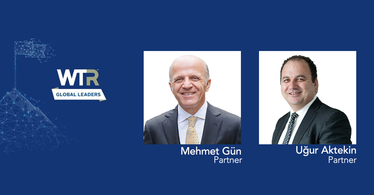 Mehmet Gün and Uğur Aktekin Have Been Recognized in the WTR Global Leaders Guide 2020