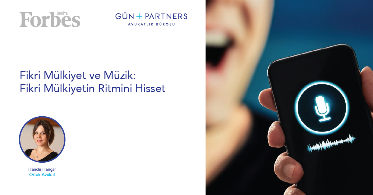 "Fikri Mülkiyet ve Müzik: Fikri Mülkiyetin Ritmini Hisset" adlı Makalemiz Forbes Türkiye'de Yayınlandı